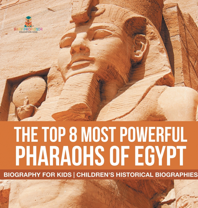 The Top 8 Most Powerful Pharaohs of Egypt - Biography for Kids | Children’s Historical Biographies