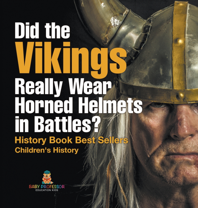 Did the Vikings Really Wear Horned Helmets in Battles? History Book Best Sellers | Children’s History