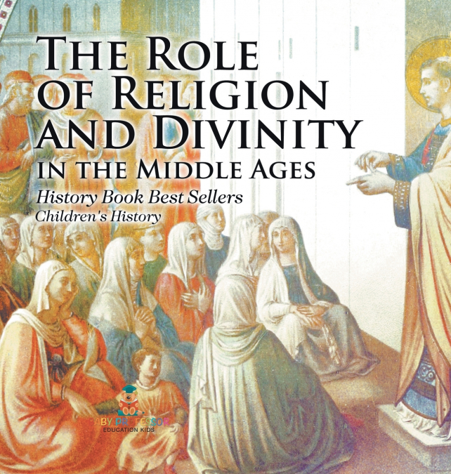 The Role of Religion and Divinity in the Middle Ages - History Book Best Sellers | Children’s History