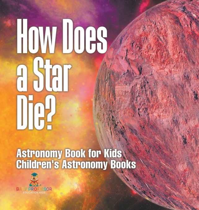 How Does a Star Die? Astronomy Book for Kids | Children’s Astronomy Books