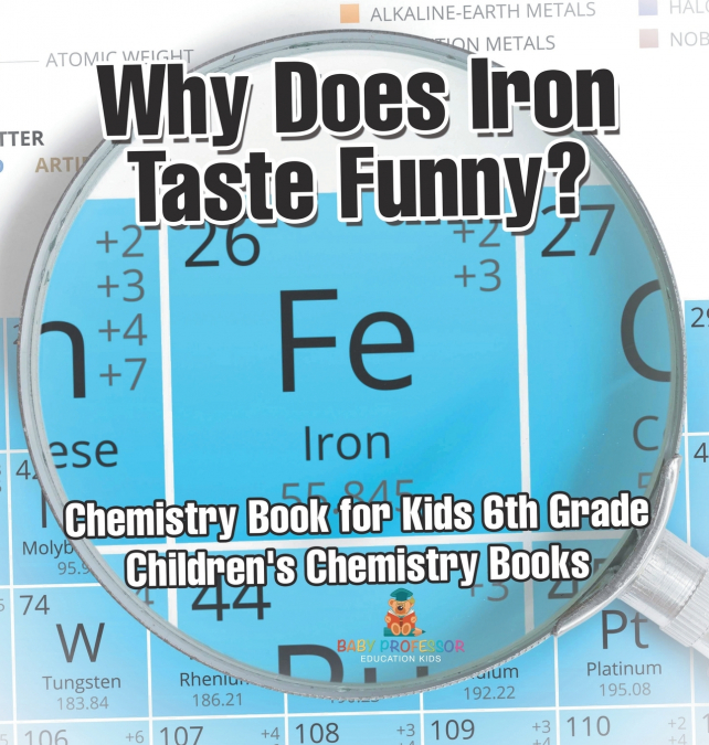Why Does Iron Taste Funny? Chemistry Book for Kids 6th Grade | Children’s Chemistry Books
