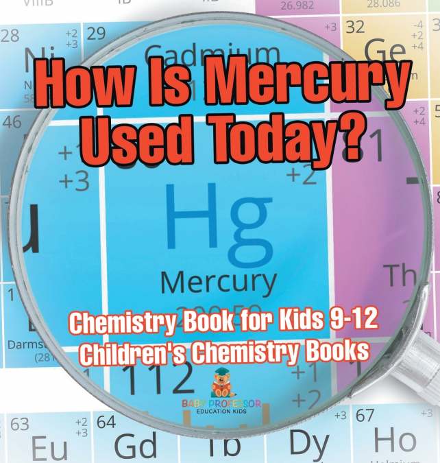 How Is Mercury Used Today? Chemistry Book for Kids 9-12 | Children’s Chemistry Books
