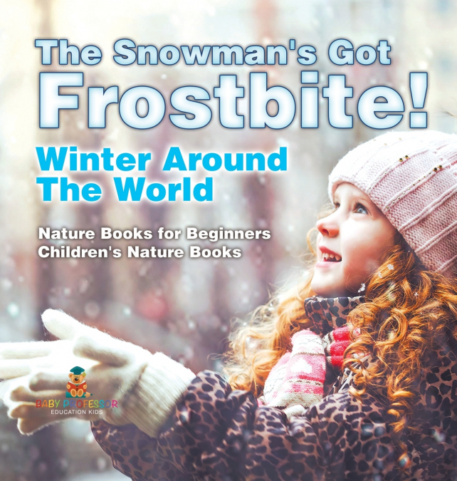 The Snowman’s Got A Frostbite! - Winter Around The World - Nature Books for Beginners | Children’s Nature Books