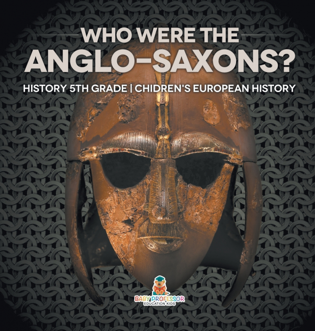 Who Were The Anglo-Saxons? History 5th Grade | Chidren’s European History