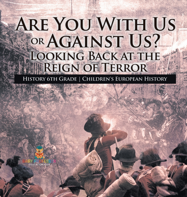 Are You With Us or Against Us? Looking Back at the Reign of Terror - History 6th Grade | Children’s European History