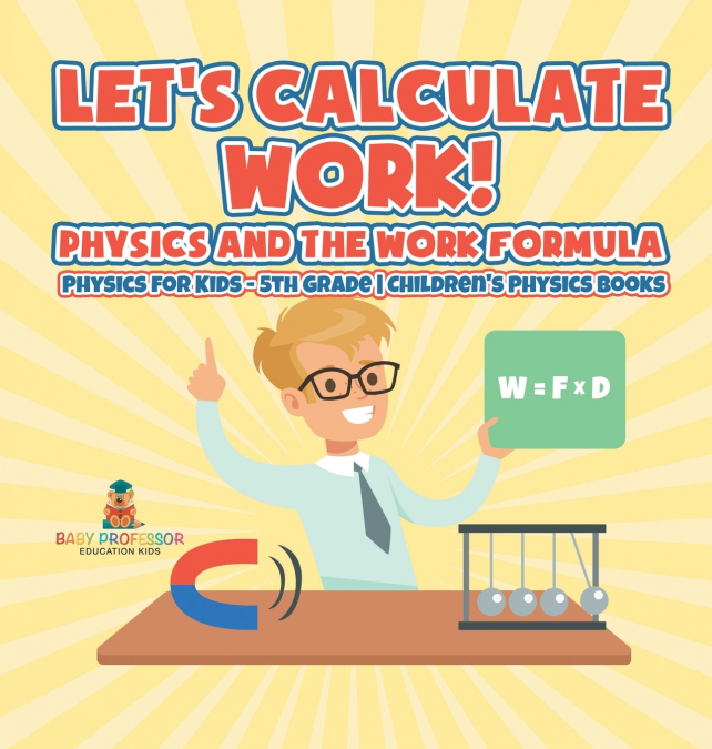 Let’s Calculate Work! Physics And The Work Formula