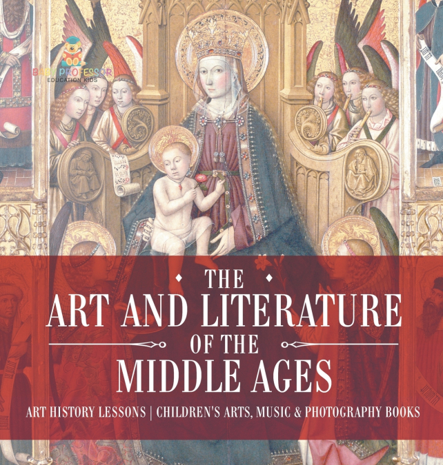 The Art and Literature of the Middle Ages - Art History Lessons | Children’s Arts, Music & Photography Books