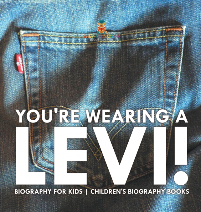 You’re Wearing a Levi! Biography for Kids | Children’s Biography Books