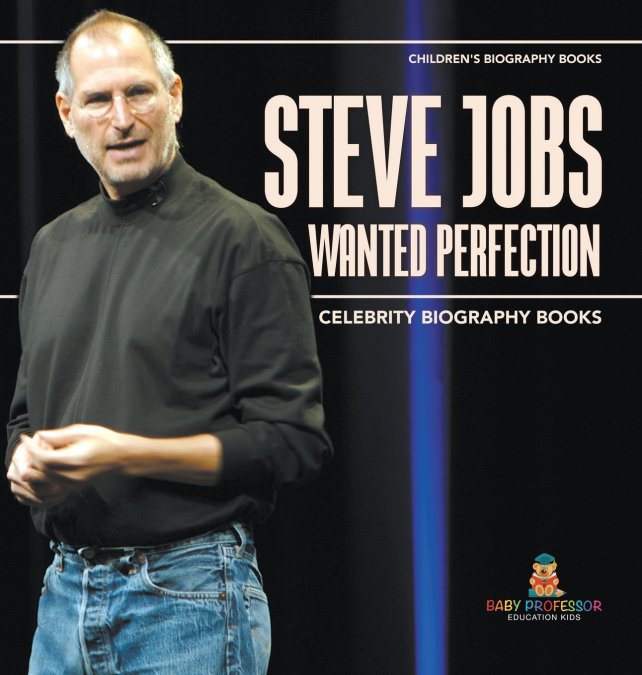 Steve Jobs Wanted Perfection - Celebrity Biography Books | Children’s Biography Books