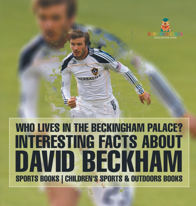 Who Lives In The Beckingham Palace? Interesting Facts about David Beckham - Sports Books | Children’s Sports & Outdoors Books