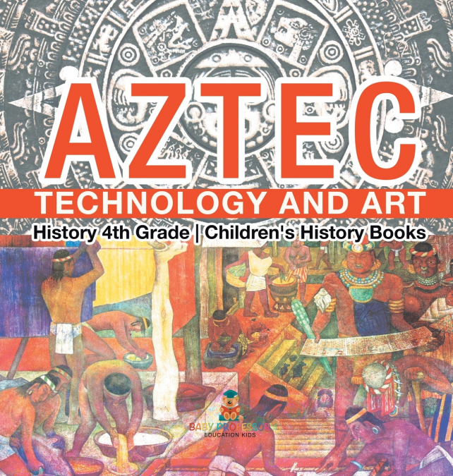 Aztec Technology and Art - History 4th Grade | Children’s History Books