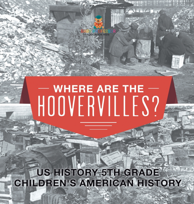 Where are the Hoovervilles? US History 5th Grade | Children’s American History