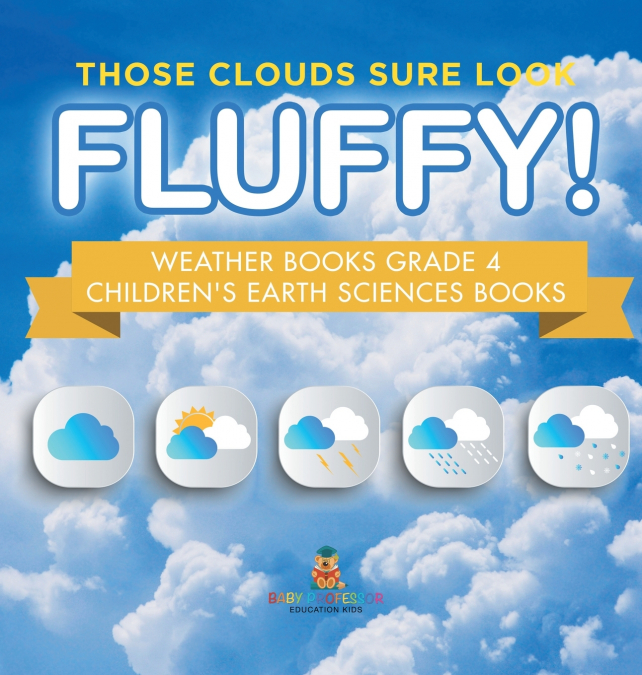 Those Clouds Sure Look Fluffy! Weather Books Grade 4 | Children’s Earth Sciences Books