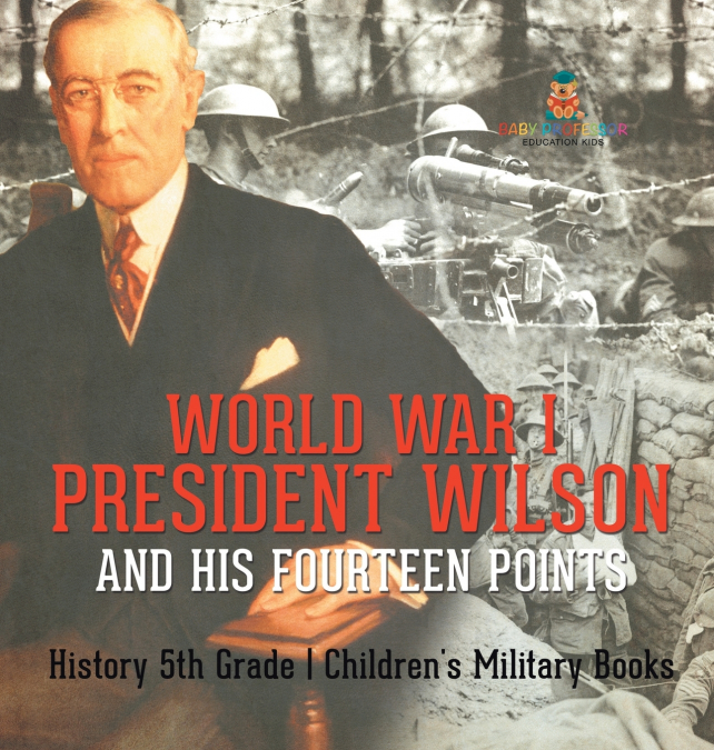 World War I, President Wilson and His Fourteen Points - History 5th Grade | Children’s Military Books