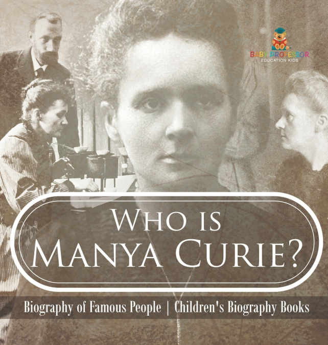 Who is Manya Curie? Biography of Famous People | Children’s Biography Books