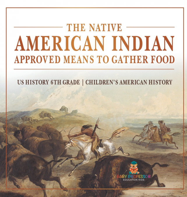 The Native American Indian Approved Means to Gather Food - US History 6th Grade | Children’s American History