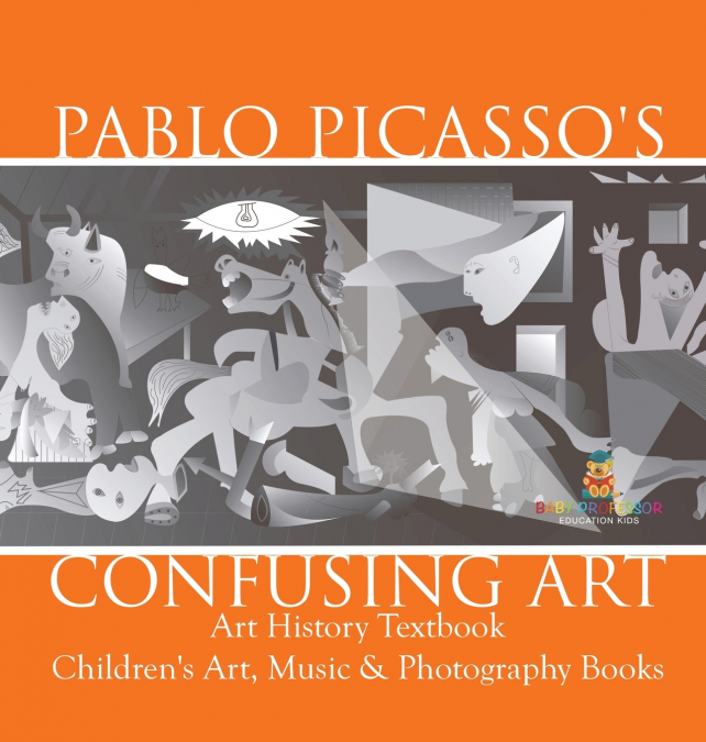 Pablo Picasso’s Confusing Art - Art History Textbook | Children’s Art, Music & Photography Books