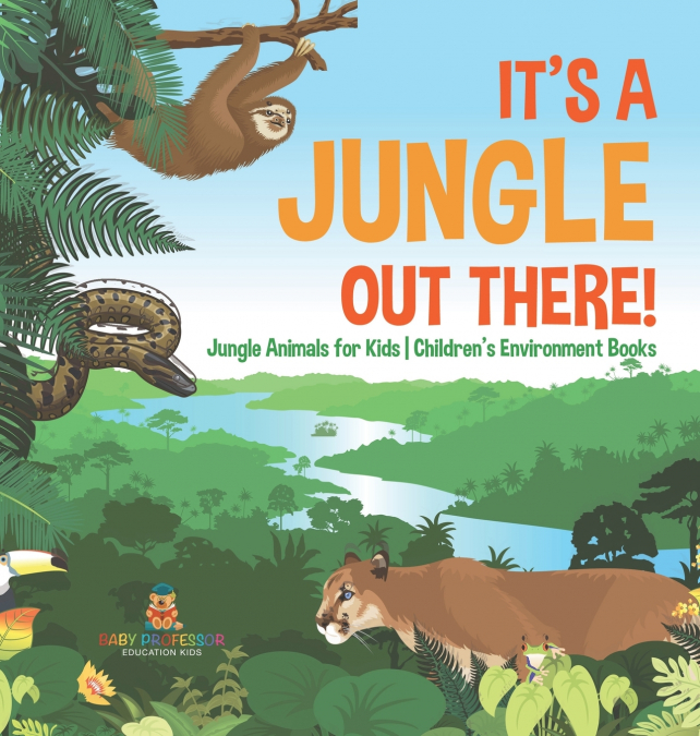 It’s a Jungle Out There! | Jungle Animals for Kids | Children’s Environment Books