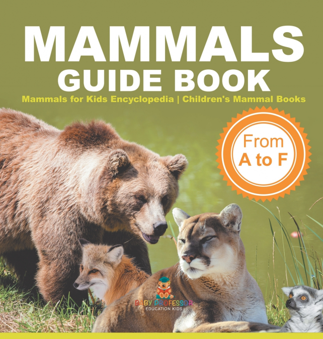 Mammals Guide Book - From A to F | Mammals for Kids Encyclopedia | Children’s Mammal Books