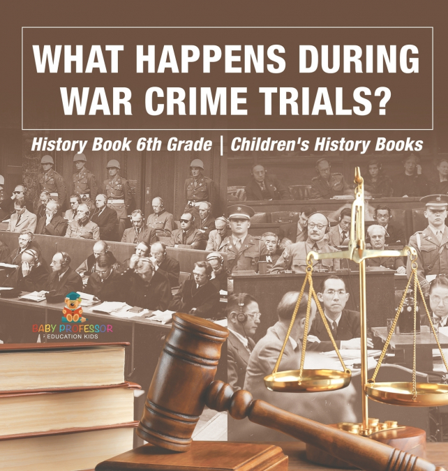What Happens During War Crime Trials? History Book 6th Grade | Children’s History Books