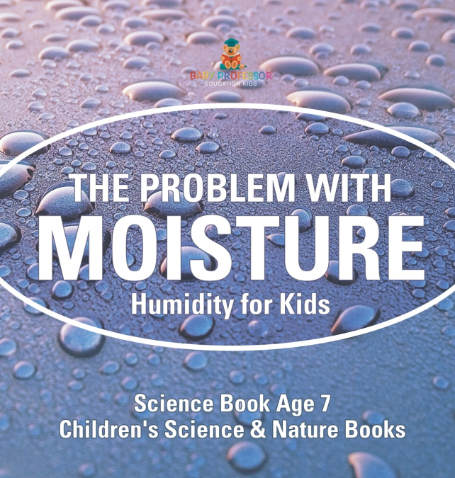 The Problem with Moisture - Humidity for Kids - Science Book Age 7 | Children’s Science & Nature Books