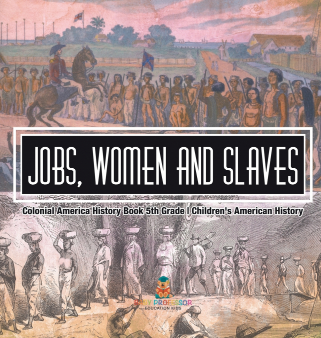 Jobs, Women and Slaves - Colonial America History Book 5th Grade | Children’s American History