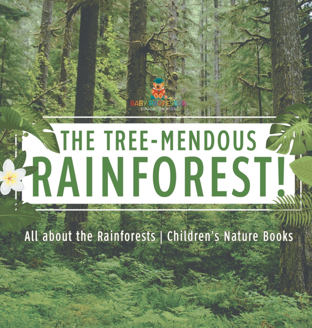 The Tree-Mendous Rainforest! All about the Rainforests | Children’s Nature Books
