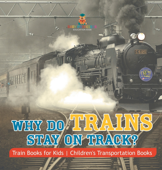 Why Do Trains Stay on Track? Train Books for Kids | Children’s Transportation Books
