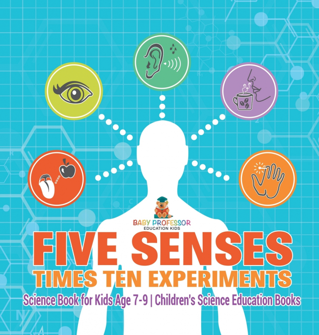 Five Senses times Ten Experiments - Science Book for Kids Age 7-9 | Children’s Science Education Books