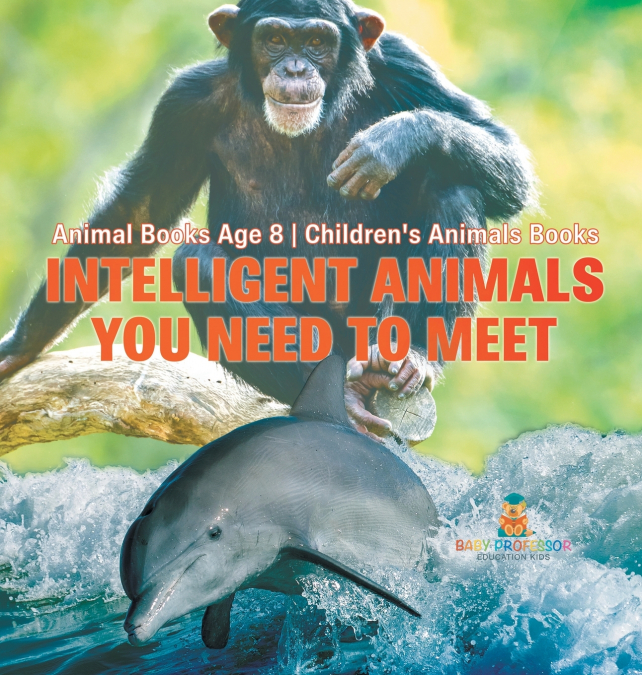 Intelligent Animals You Need to Meet - Animal Books Age 8 | Children’s Animal Books