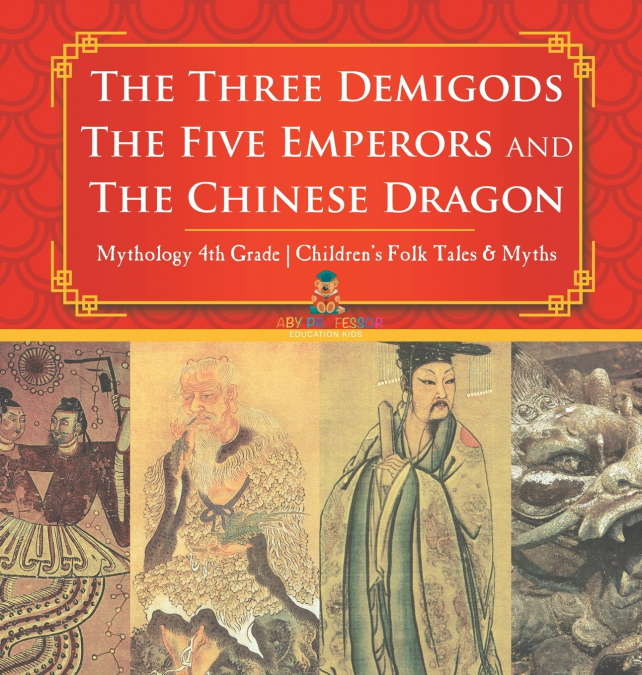 The Three Demigods, The Five Emperors and The Chinese Dragon - Mythology 4th Grade | Children’s Folk Tales & Myths