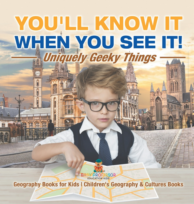 You’ll Know It When You See It! Uniquely Geeky Things - Geography Books for Kids | Children’s Geography & Culture Books