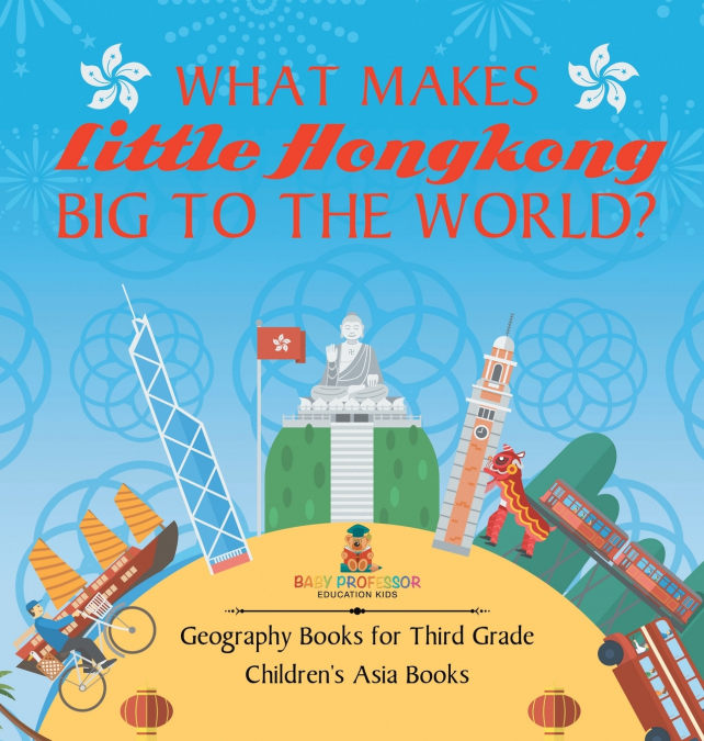 What Makes Little Hong Kong Big to the World? Geography Books for Third Grade | Children’s Asia Books
