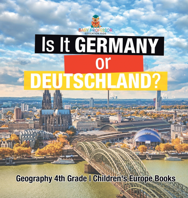 Is It Germany or Deutschland? Geography 4th Grade | Children’s Europe Books