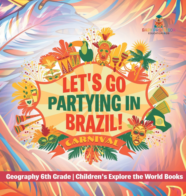 Let’s Go Partying in Brazil! Geography 6th Grade | Children’s Explore the World Books