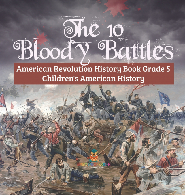 The 10 Bloody Battles - American Revolution History Book Grade 5 | Children’s American History