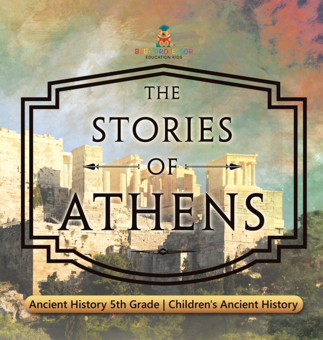 The Stories of Athens - Ancient History 5th Grade | Children’s Ancient History