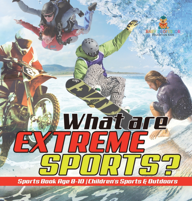 What are Extreme Sports? Sports Book Age 8-10 | Children’s Sports & Outdoors