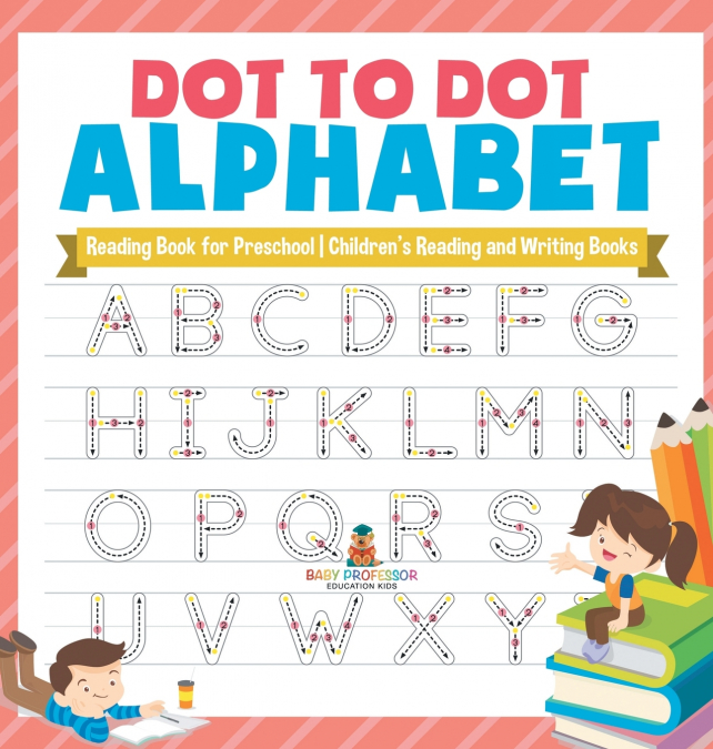 Dot to Dot Alphabet - Reading Book for Preschool | Children’s Reading and Writing Books