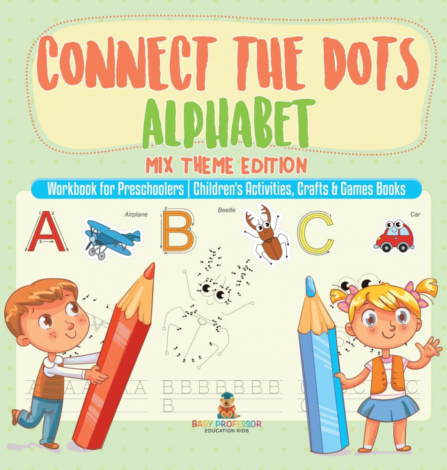 Connect the Dots Alphabet - Mix Theme Edition - Workbook for Preschoolers | Children’s Activities, Crafts & Games Books