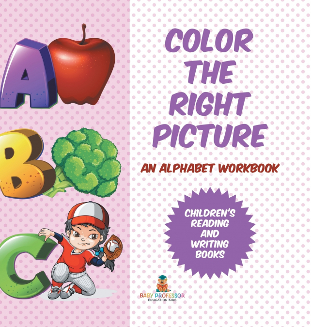 Color the Right Picture - An Alphabet Workbook | Children’s Reading and Writing Books