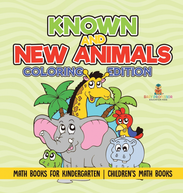 Known and New Animals - Coloring Edition - Math Books for Kindergarten | Children’s Math Books