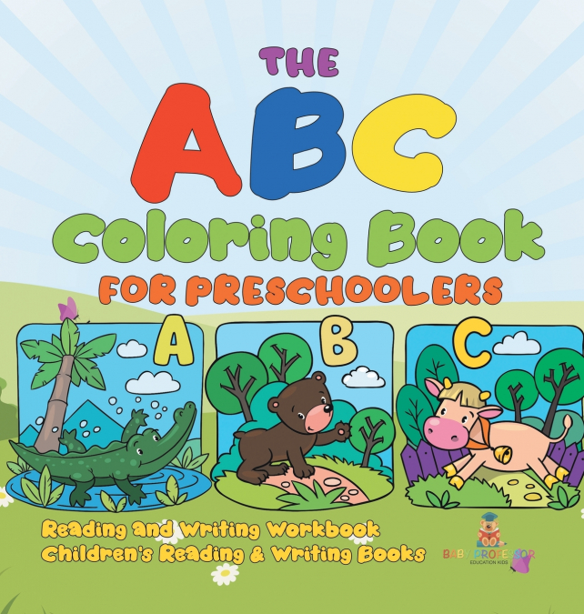 The ABC Coloring Book for Preschoolers - Reading and Writing Workbook | Children’s Reading & Writing Books