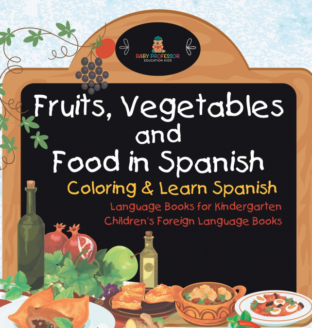Fruits, Vegetables and Food in Spanish - Coloring & Learn Spanish - Language Books for Kindergarten | Children’s Foreign Language Books