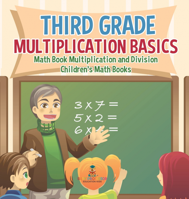 Third Grade Multiplication Basics - Math Book Multiplication and Division | Children’s Math Books