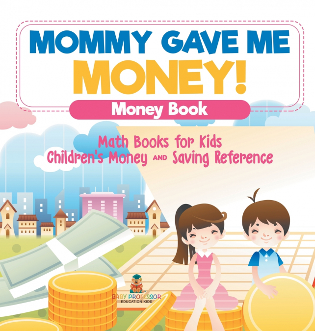 Mommy Gave Me Money! Money Book - Math Books for Kids | Children’s Money and Saving Reference