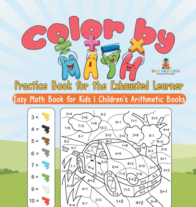 Color by Math Practice Book for the Exhausted Learner - Easy Math Book for Kids | Children’s Arithmetic Books
