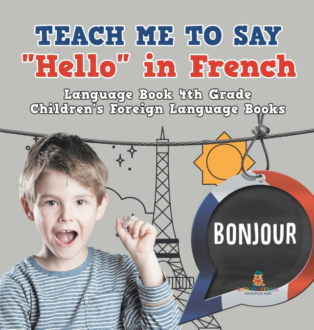 Teach Me to Say 'Hello' in French - Language Book 4th Grade | Children’s Foreign Language Books