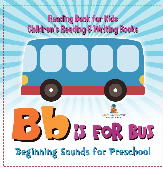 B is for Bus - Beginning Sounds for Preschool - Reading Book for Kids | Children’s Reading & Writing Books