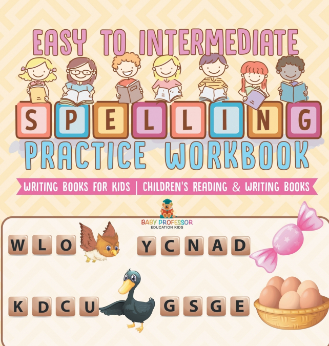 Easy to Intermediate Spelling Practice Workbook - Writing Books for Kids | Children’s Reading & Writing Books